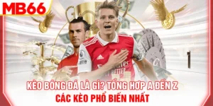 keo-bong-da-la-gi-tong-hop-a-den-z-cac-keo-pho-bien-nhat