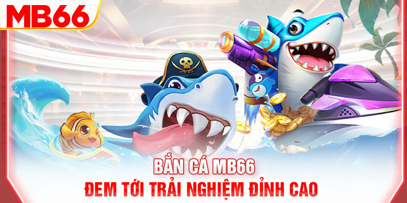 ban-ca-mb66-dem-toi-trai-nghiem-dinh-cao-