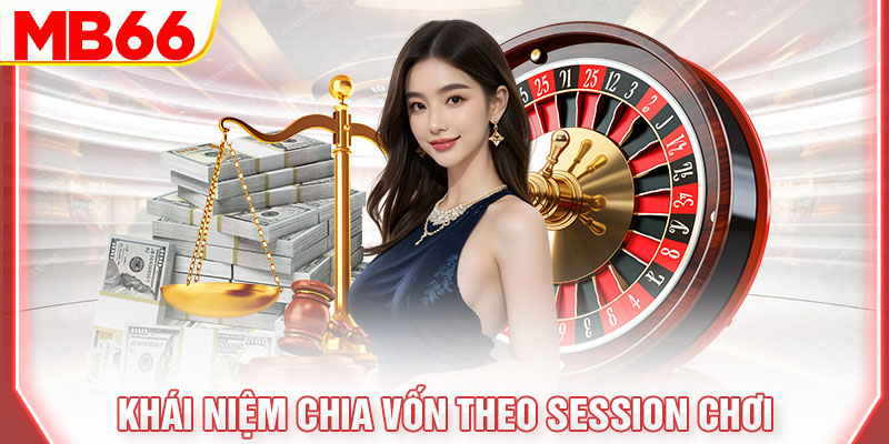 khai-niem-chia-von-theo-session-choi