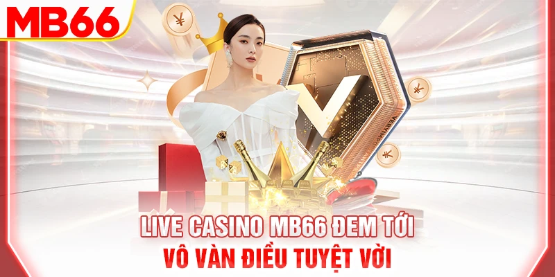 live-casino-mb66-dem-toi-vo-van-dieu-tuyet-voi-
