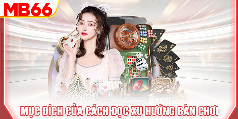 muc-dich-cua-cach-doc-xu-huong-ban-choi