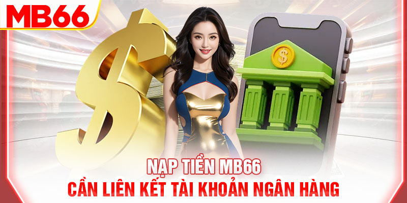 nap-tien-mb66-can-lien-ket-tai-khoan-ngan-hang