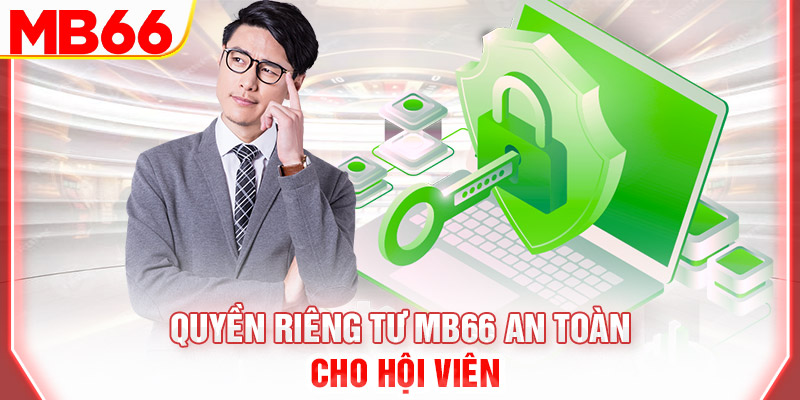 quyen-rieng-tu-mb66-an-toan-cho-hoi-vien
