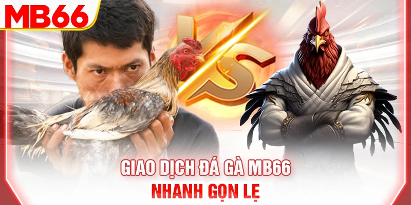 giao-dich-da-ga-mb66-nhanh-gon-le