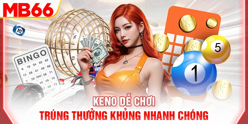 keno-de-choi-trung-thuong-khung-nhanh-chong-