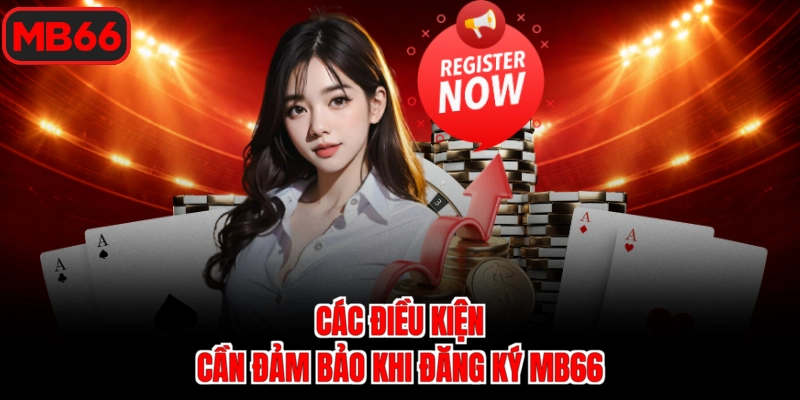 Các điều kiện cần đảm bảo khi đăng ký Mb66