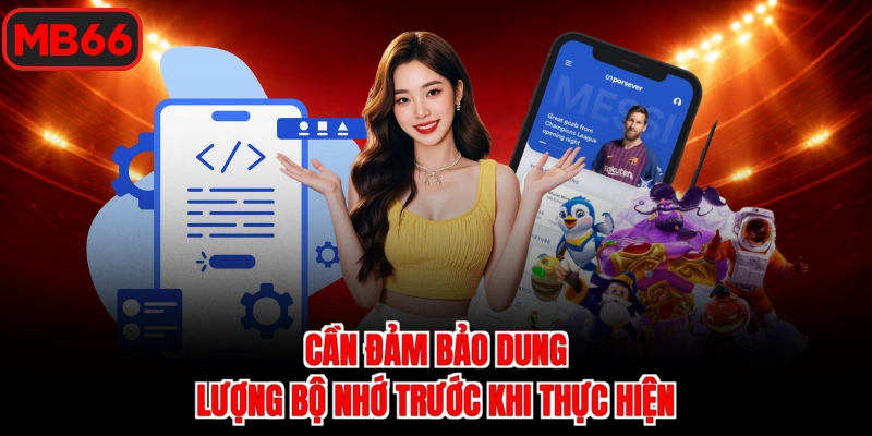 Cần đảm bảo dung lượng bộ nhớ trước khi thực hiện