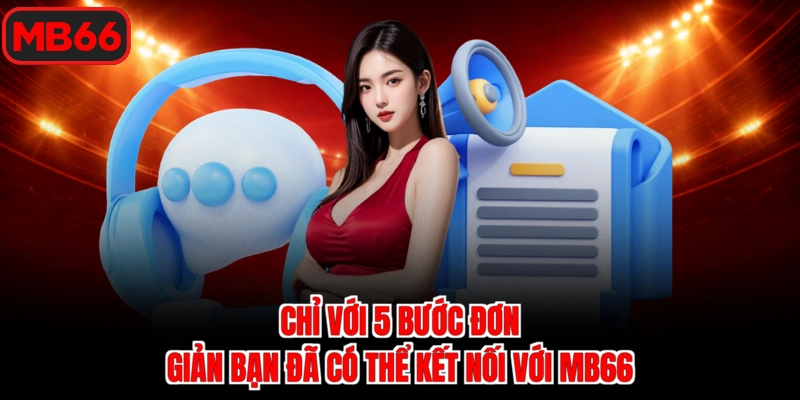 Chỉ với 5 bước đơn giản bạn đã có thể kết nối với Mb66