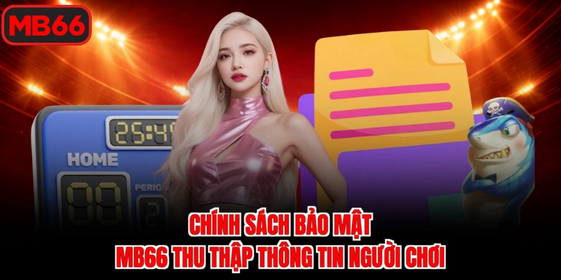 Chính sách bảo mật Mb66 thu thập thông tin người chơi