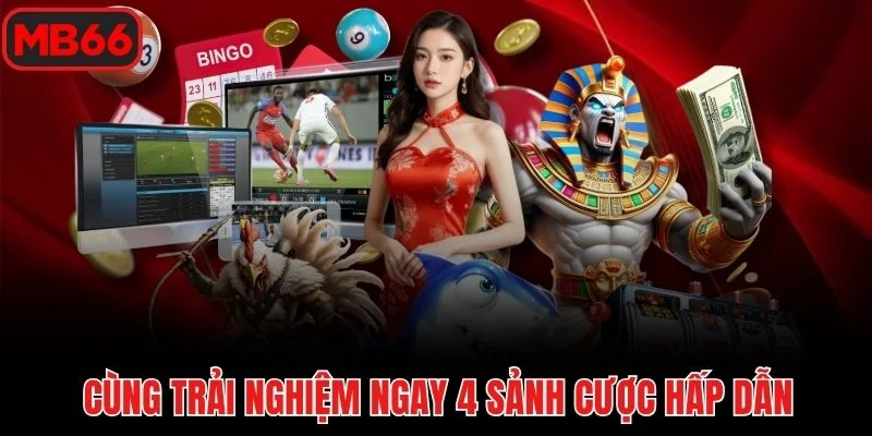 Cùng trải nghiệm ngay 4 sảnh cược hấp dẫn