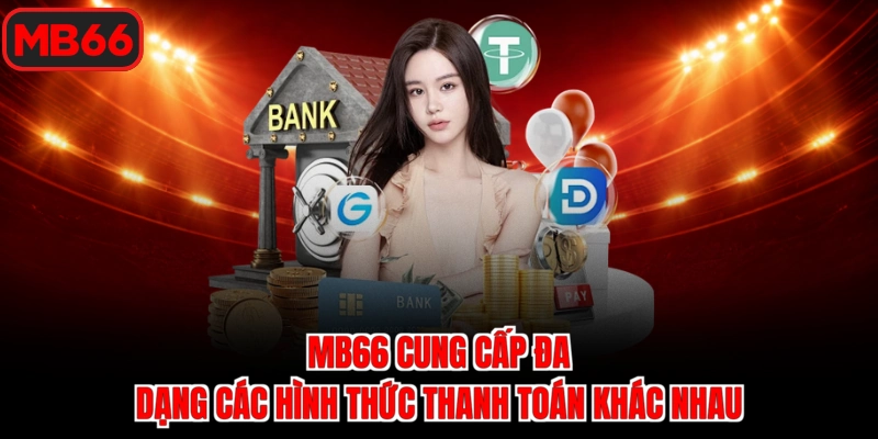 Mb66 cung cấp đa dạng các hình thức thanh toán khác nhau