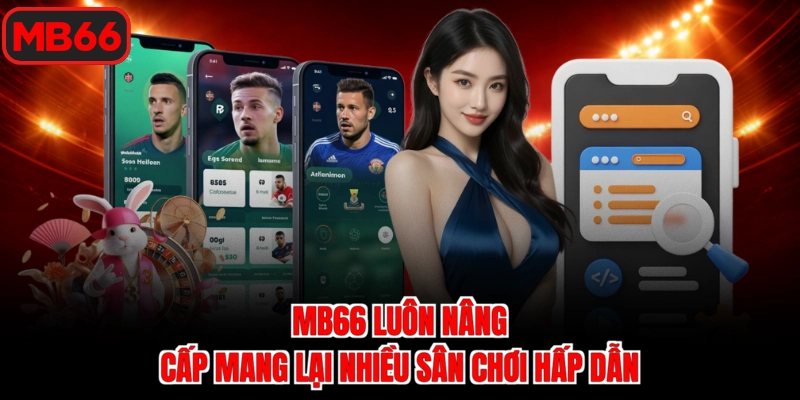 Mb66 luôn nâng cấp mang lại nhiều sân chơi hấp dẫn