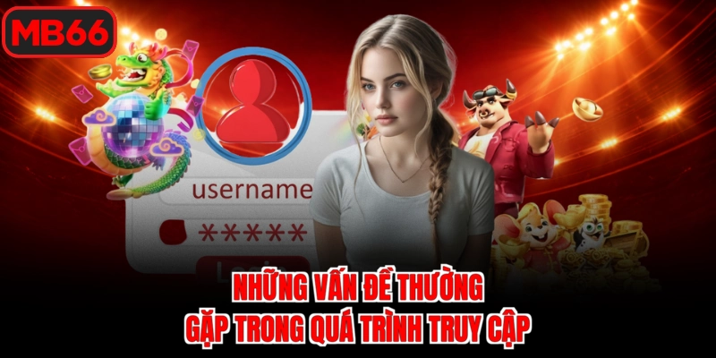 Những vấn đề thường gặp trong quá trình truy cập