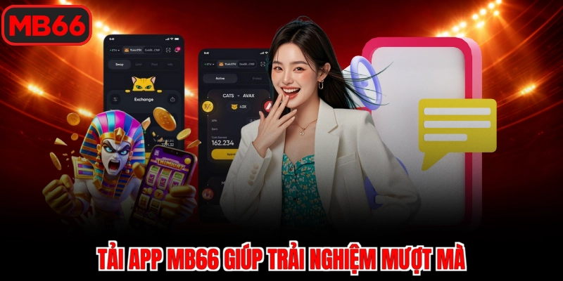 Tải app Mb66 giúp trải nghiệm mượt mà