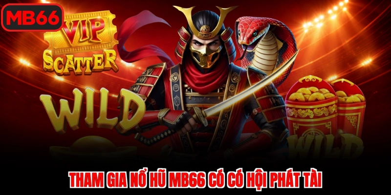 Tham gia nổ hũ MB66 có có hội phát tài
