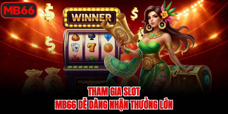 Tham gia slot MB66 dễ dàng nhận thưởng lớn