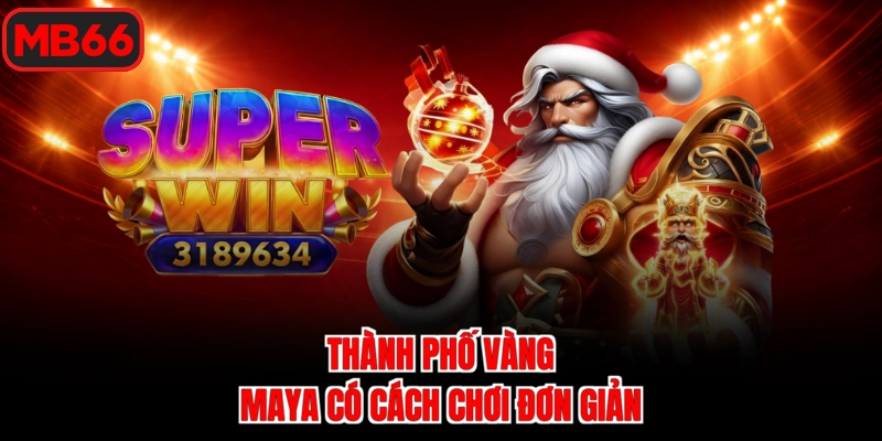 Thành Phố Vàng Maya có cách chơi đơn giản