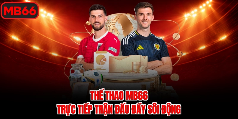 Thể thao MB66 trực tiếp trận đấu đầy sôi động